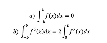 а)
f(x)dx = 0
s?(x)dx = 2 | f²(x)dx
b)
