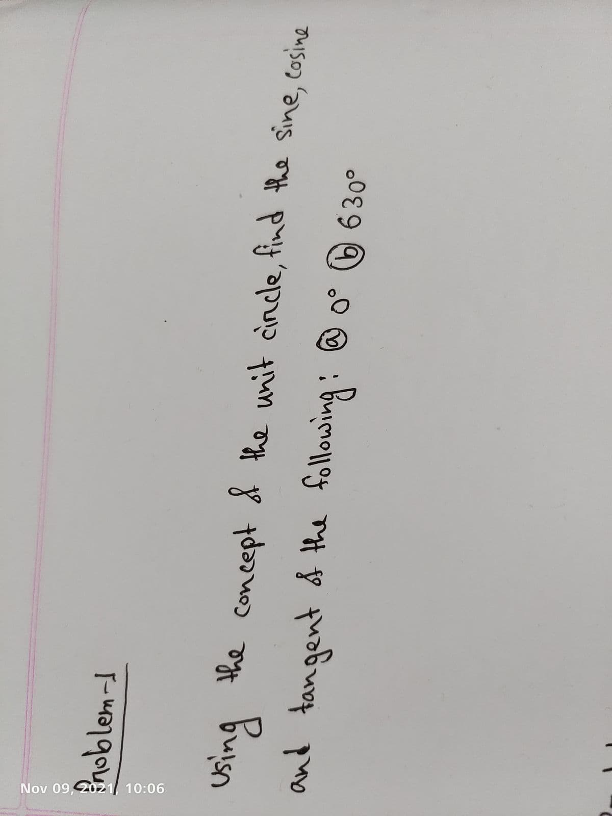 Nov 09,2021 10:06
hoblem-1
sing
the concept & the unit cincle, tind the sine, cosine
tan
an
6630°
