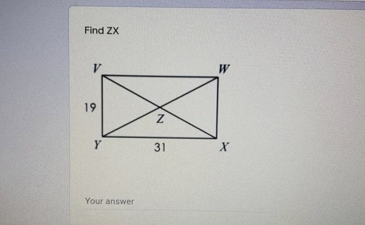 Find ZX
W
19
Y
31
Your answer
