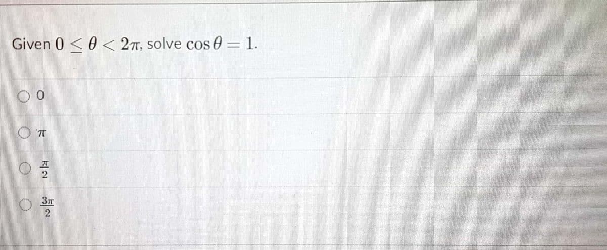 Given 0 <0 < 27, solve cos 0 = 1.
3T
2
