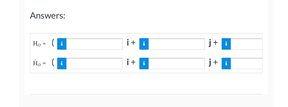 Answers:
H₂ = (i
H₂ = (i
+
+
i
i
j
+
i
j+i