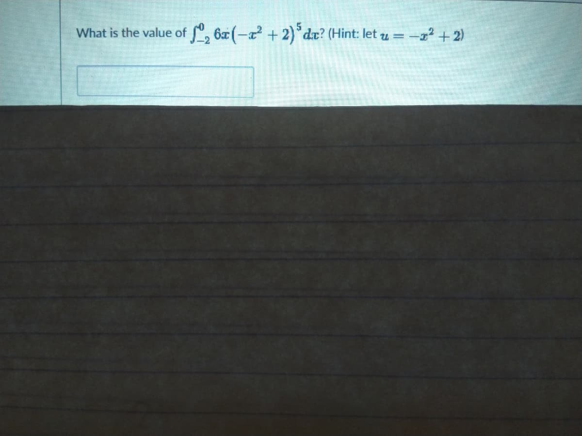 What is the value of , 6x(- + 2)°dr? (Hint: let u
-12 +2)
