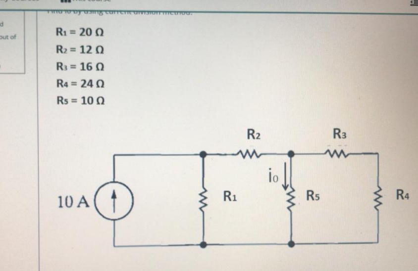 R1 = 20 Q
out of
R2 = 12 0
R3 = 16 0
R4 = 24 0
Rs = 10 0
R2
R3
io
R1
Rs
R4
10 A(
