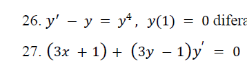 26. y' - y = y¹, y(1)
27. (3x + 1) + (3y − 1)y' = 0
= 0 difera