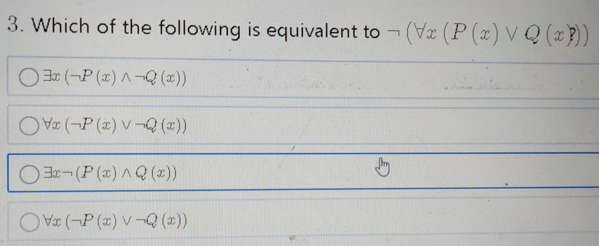 3. Which of the following is equivalent to ¬
(V (P (x) V Q (x P) )
(P (x) V- (x))
O(P (x) V-Q (2))
