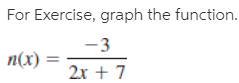 For Exercise, graph the function.
-3
п(х)
2x + 7
