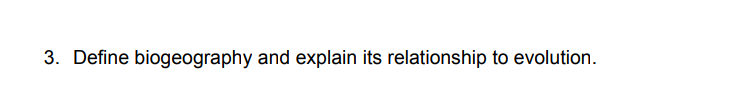 3. Define biogeography and explain its relationship to evolution.
