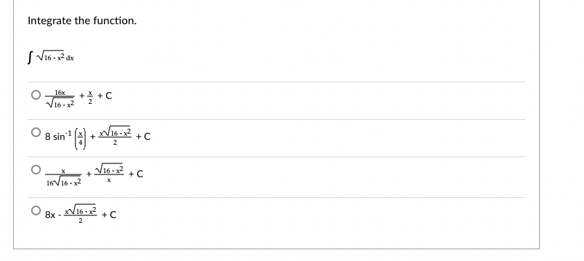 Integrate the function.
16х
+즉 + C
V16 - x2
8 sin
V16 -x2
+C
2
V16 -x2
+ C
16V16 - x2
V16 -2
8x
+C
