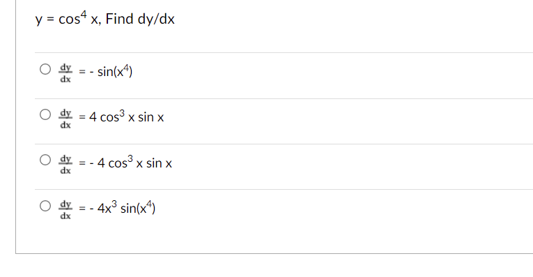 y = cos“ x, Find dy/dx
dy
= - sin(x*)
dx
= -
dy
4 cos³ x sin x
dx
dy
dx
- 4 cos x sin x
dy
dx
4x³ sin(x*)
= -
