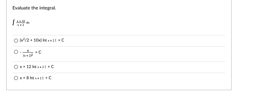 Evaluate the integral.
dx
x+2
O (x2/2 + 10x) In] x+2| +C
8
+ C
(x + 2)2
O x+ 12 Inl x + 2| + C
O x+ 8 Inl x+ 2| + C
