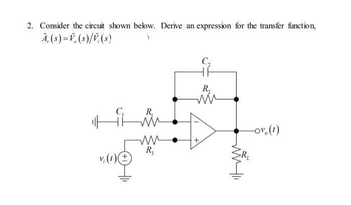 2. Consider the circuit shown below. Derive an expression for the transfer finction,
4,(s) =V.(s)/V,(s)
R.
C,
R,
ov.(1)
R,
