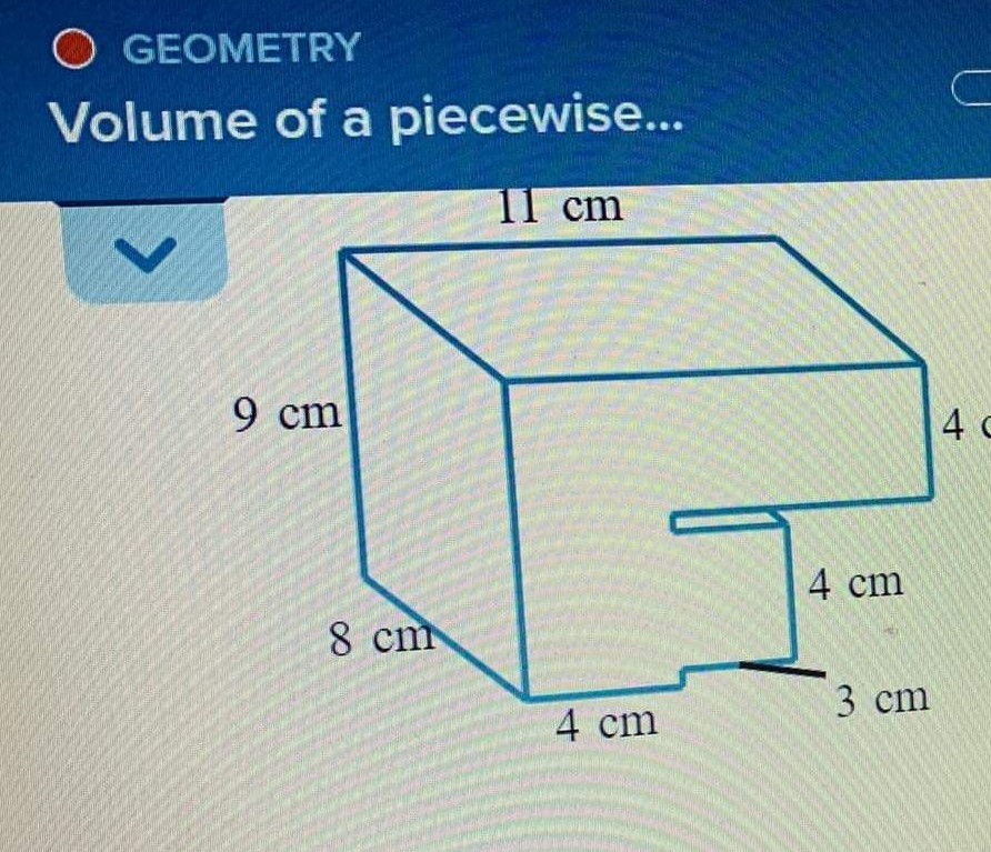 O GEOMETRY
Volume of a piecewise...
11 cm
V
9 cm
8 cm
4 cm
4 cm
3 cm
C
4 c