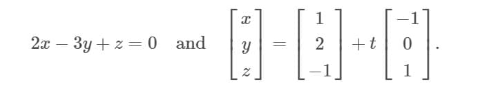 1
2x
3y + z = 0 and
+t
-
-1
1
