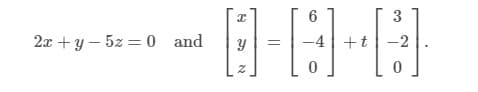 3
2x +y – 5z =0 and
-4|+t -2
