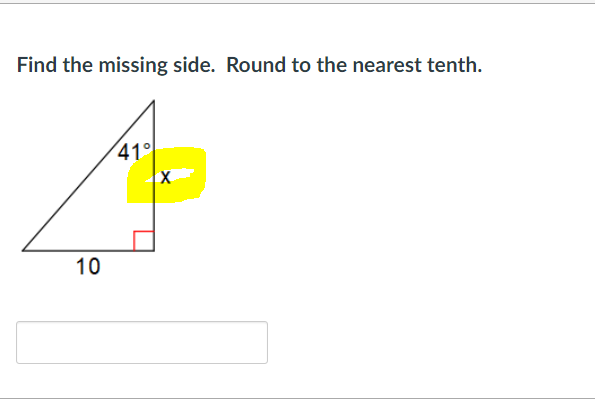 Find the missing side. Round to the nearest tenth.
41°
10
