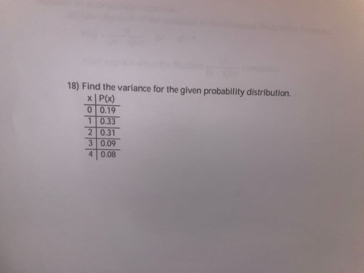 18) Find the variance for the given probability distribution.
x | P(x)
0 0.19
1 0.33
2 0.31
3 0.09
4 0.08