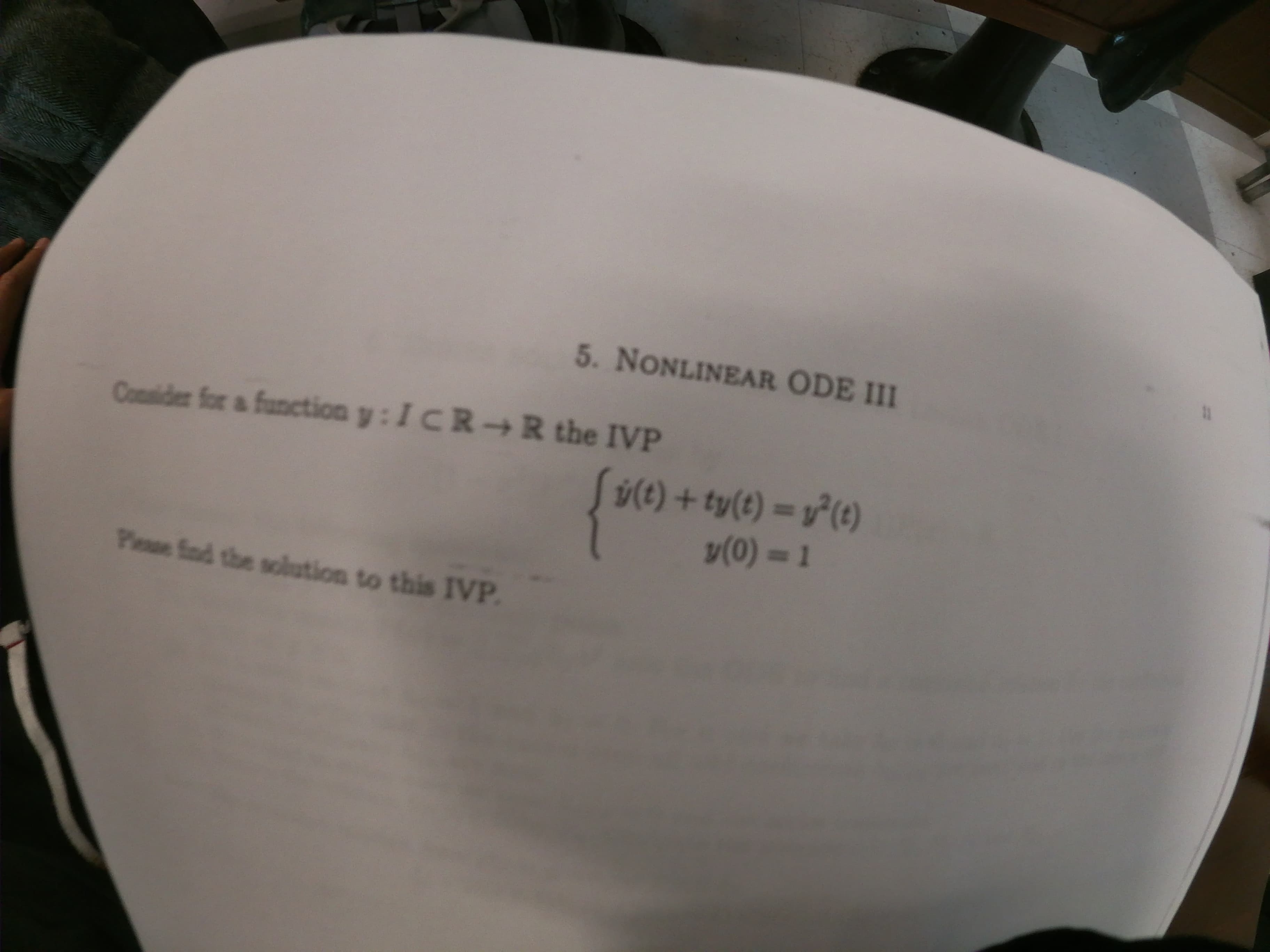 5. NONLINEAR ODE III
Cosider for a function y : I C R R the IVP
$(t) + ty(e) = (e)
v(0)1
Plese find the solution to this IVP.
