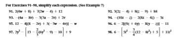 For Exercises 91-98, simplity cach expression. (See Erample 7)
92 3(22 - 4) + 8(2 - 9) + 84
91. 2(4w + 8) + N2w - 4) + 12
93. -(du - S) - 3(7a - 2) + 2v
94 -(1a - 0 - 2(K - 42) - 3
96. 6 - 2( + Gy) - y - 21 - 11
R 6- s -12 - ) +s+
95. 12 - 41(8 - 2) + -3w - 4v
7. 3 - 13- -9 - 10]
+9
