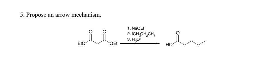 5. Propose an arrow mechanism.
EtO
OEt
1. NaOEt
2. ICH₂CH₂CH₂
3. H₂O+
HO