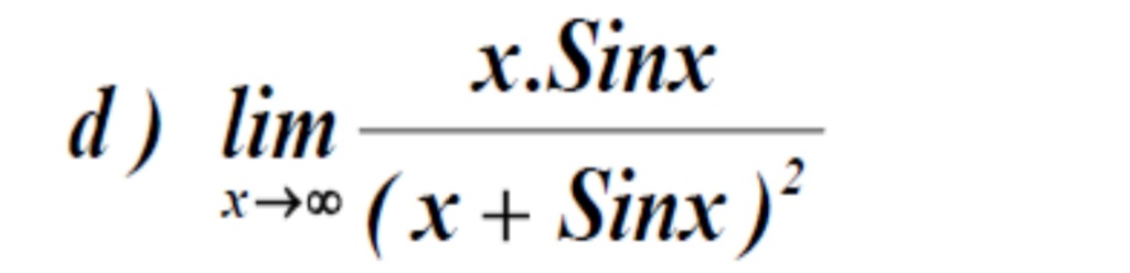x.Sinx
d) lim
(x+ Sinx )²
