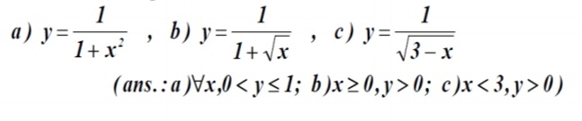 1
1
а) у-
1
b) y=
1+ Vx
c) y=
с) у3
3 — х
1+x'
(аns.: a )Vx,0 < ys1; b)x>0,у> 0; с)x<3,у> 0)
