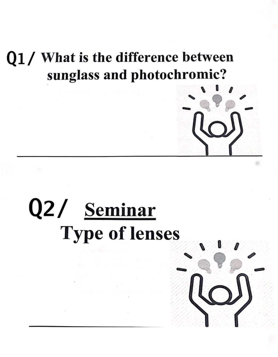 Q1/ What is the difference between
sunglass and photochromic?
Q2/ Seminar
Type of lenses
for