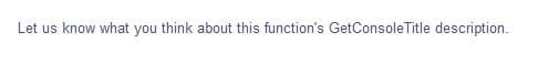 Let us know what you think about this function's GetConsoleTitle description.
