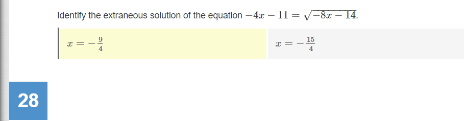 Identify the extraneous solution of the equation -4x – 11 = V-8x – 14.
15
4
4
28
||
