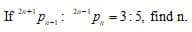 Zu+1
Zu-1
If
P-:
'p. = 3:5, find n.
