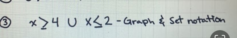 3 x 4 U x≤2-Graph & Set notation
C