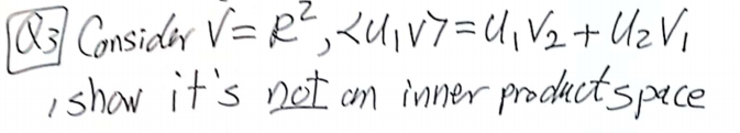 R Consider V= R",<U,V7=U,V2+ UzVi
ishow it's net am inner productspece
