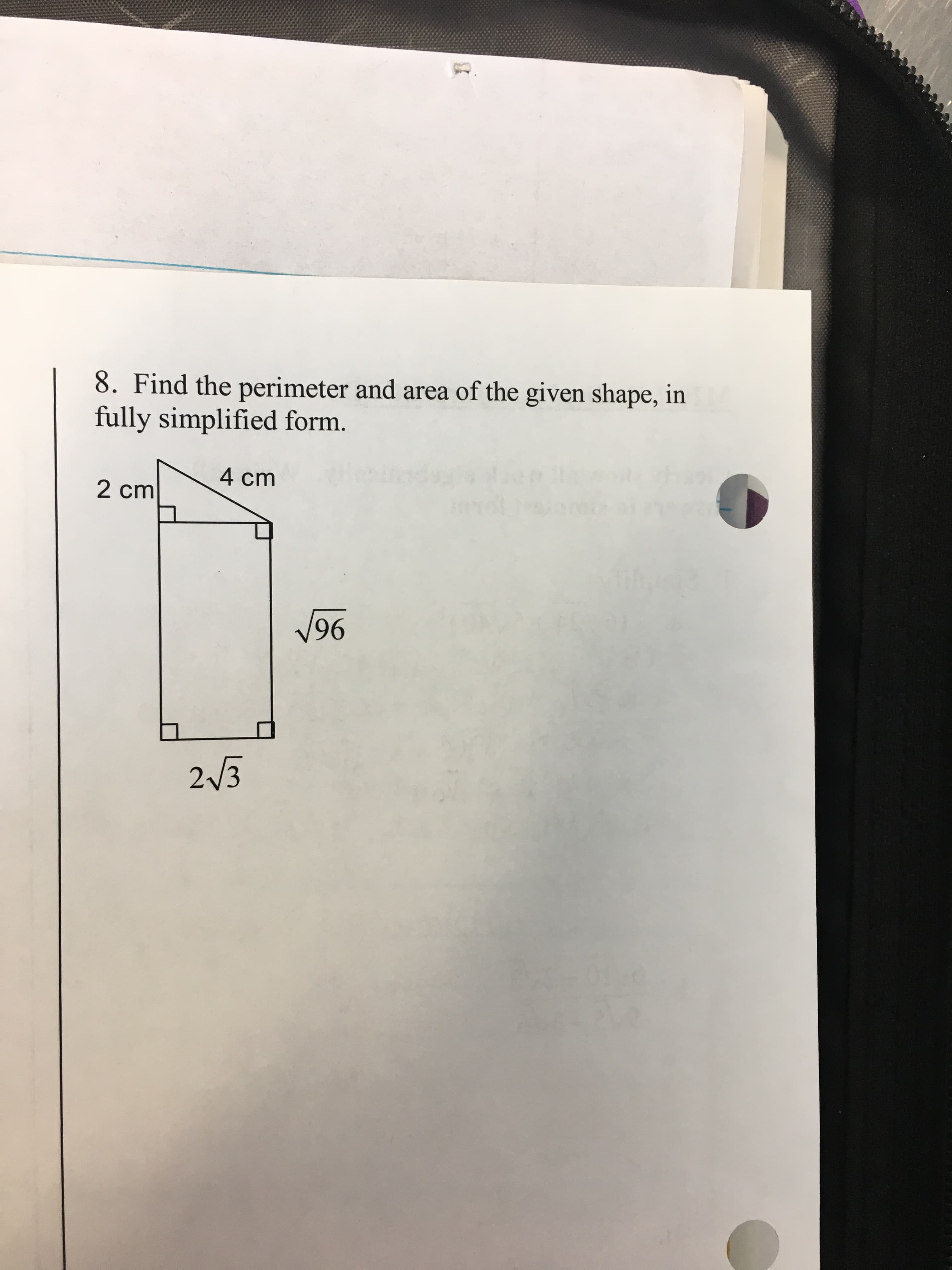 8. Find the perimeter and area of the given shape, in
fully simplified form.
4 cm
2 cm
/96
2V3
