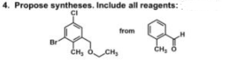 4. Propose syntheses. Include all reagents:
ÇI
from
Br
ČH, O.
CH
ČH, Ö
