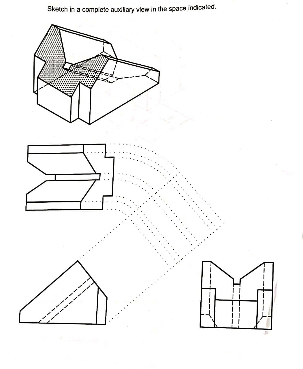 Sketch in a complete auxiliary view in the space indicated.
---
