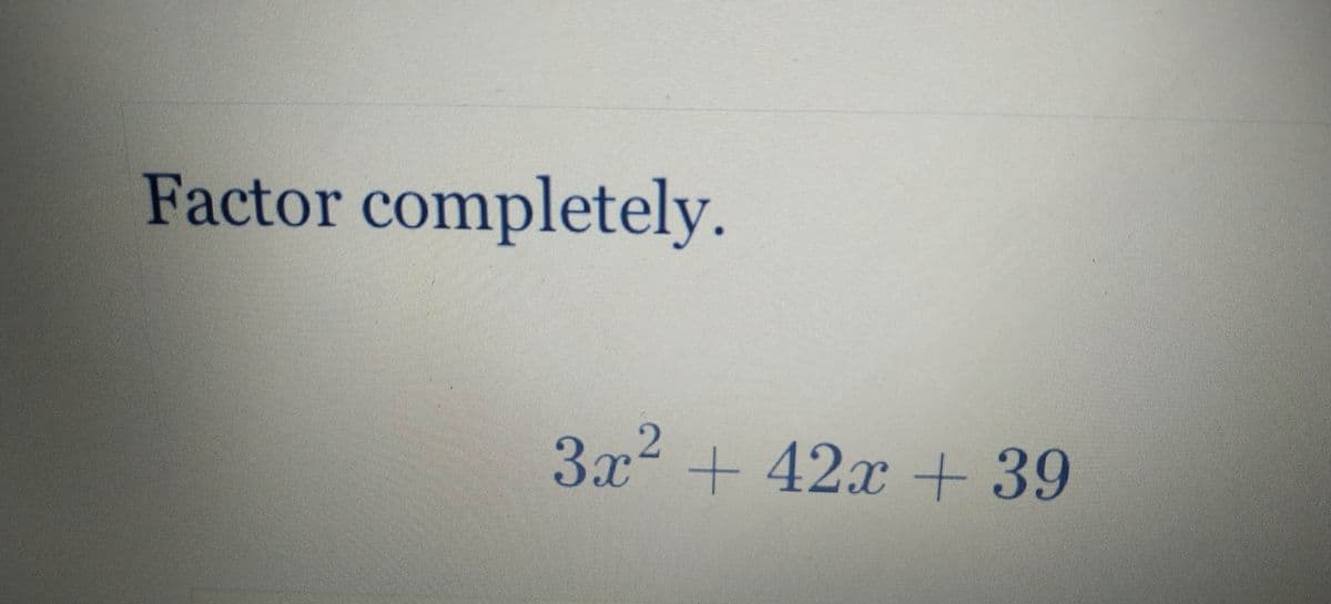 Factor completely.
3x² +42x +39
