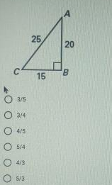 A
25
20
B.
15
3/5
O 3/4
O 4/5
O 5/4
O 4/3
O 5/3
20
