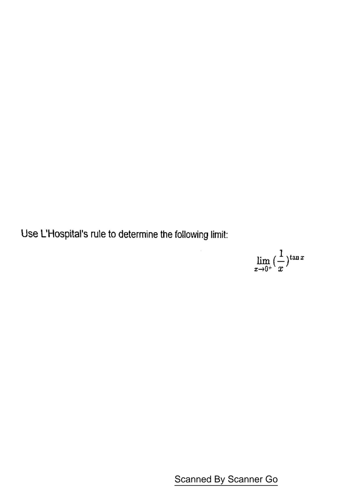 Use L'Hospital's rule to determine the following limit:
1
tan I
lim (-
Scanned By Scanner Go
