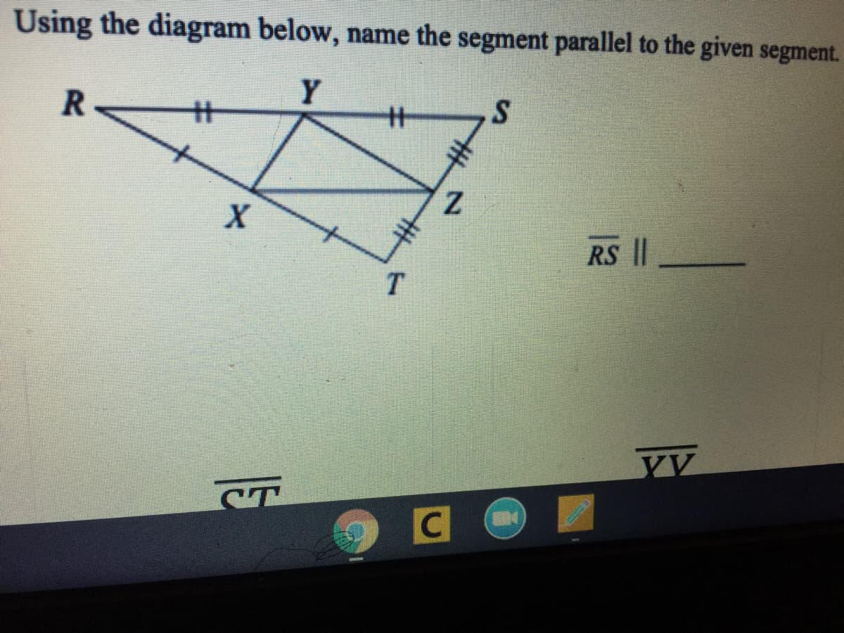 Using the diagram below, name the segment parallel to the given segment.
Y
%3
%23
S
RS ||
T.
YV
ST
%S4
