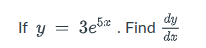 If y
3e5 . Find
dy
de
