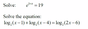 Solve:
el** = 19
1+x
Solve the equation:
log,(x-1)+ log,(x– 4)= log,(2x-6)
