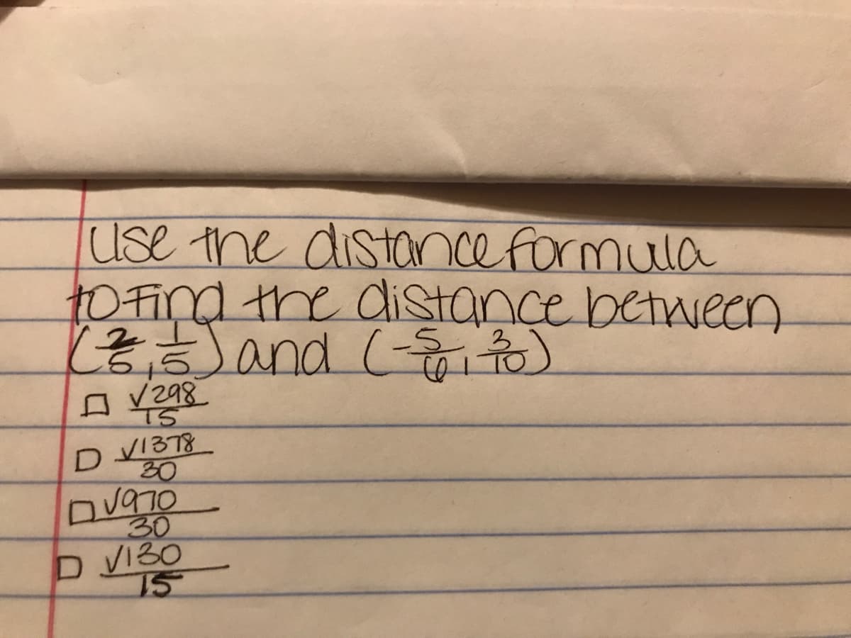 Use the distance formula
10 Find the disStance between
L8Jand (-i to)
口Y298
T5
D V1378
30
30
D VI30
15
