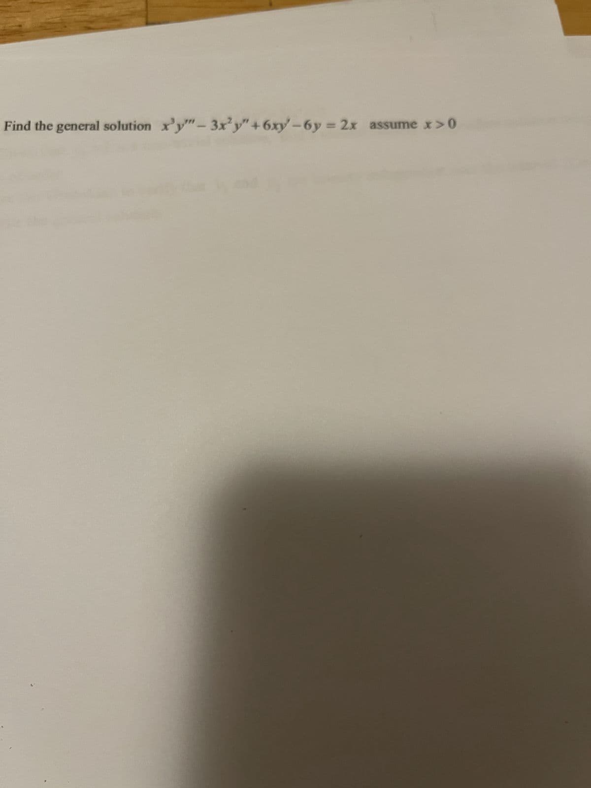 Find the general solution x'y""-3x²y"+6xy-6y= 2x assume x>0