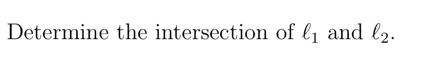 Determine the intersection of l1 and l2.
