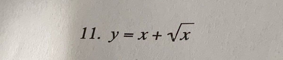 11. y = x+ Vx
