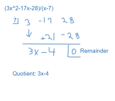 (3x^2-17x-28)/(x-7)
73 -17 28
↓
+21-28
3x-4
Quotient: 3x-4
O Remainder