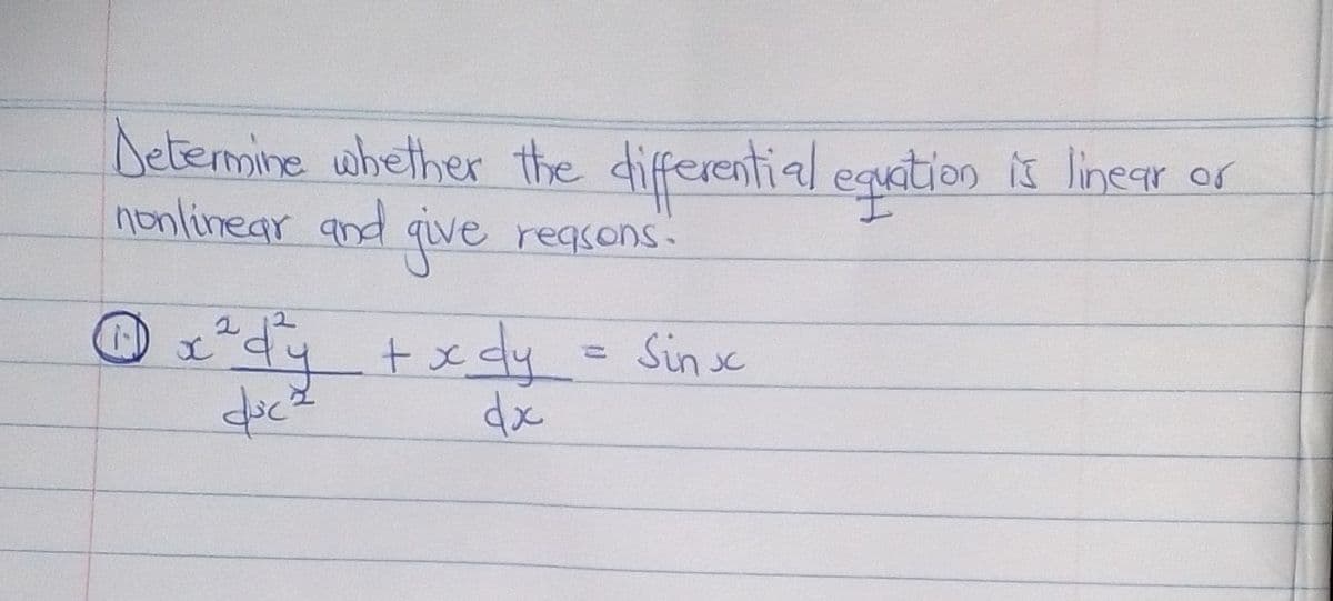 Detemmine whether the differential eguition is linegr or
nonlinear and qiwe reasons.
txdy= Sinx
