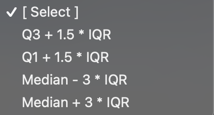 V [ Select ]
Q3 + 1.5 * IQR
Q1 + 1.5 * IQR
Median - 3 * IQR
Median + 3 * IQR
