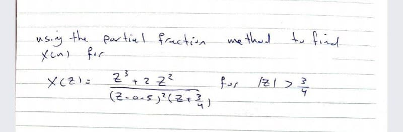 usiy the pur tial fraction
Xcn) for
me thed
to fråd
w/
for
