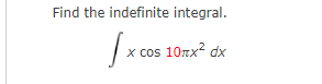 Find the indefinite integral.
x
cos 10nx dx
