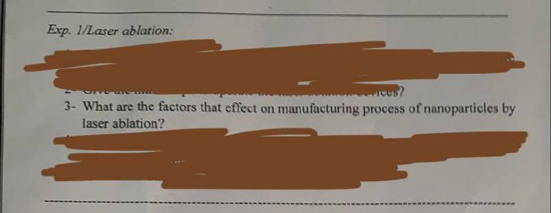 Exp. 1/Laser ablation:
es?
3- What are the factors that effect on manufacturing process of nanoparticles by
laser ablation?
